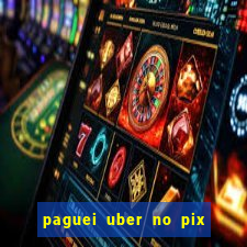 paguei uber no pix e nao achou motorista